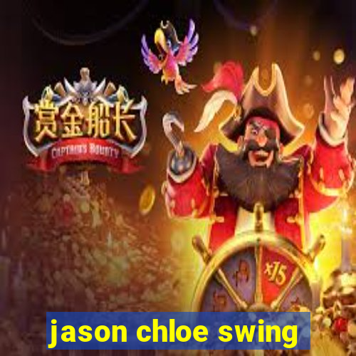 jason chloe swing